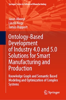 Couverture_Ontology-based Development of Industry 4.0 and 5.0 Solutions for Smart Manufacturing and Production