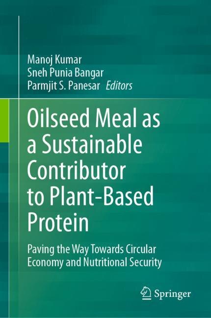 Oilseed Meal as a Sustainable Contributor to Plant-Based Protein: Paving the way towards circular economy and nutritional security