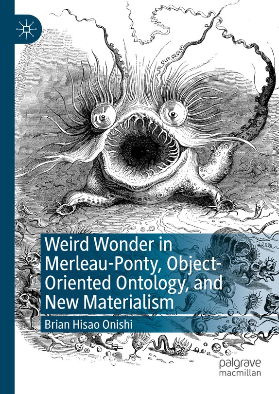 Front cover_Weird Wonder in Merleau-Ponty, Object-Oriented Ontology, and New Materialism