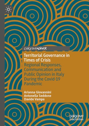 Territorial Governance in Times of Crisis: Regional Responses, Communication and Public Opinion in Italy during the Covid-19 Pandemic