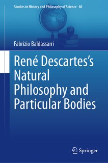 Front cover_Rene Descartes's Natural Philosophy and Particular Bodies
