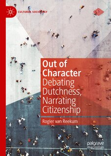 Out of Character: Debating Dutchness, Narrating Citizenship