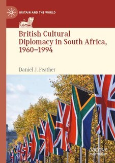 Front cover_British Cultural Diplomacy in South Africa, 1960-1994