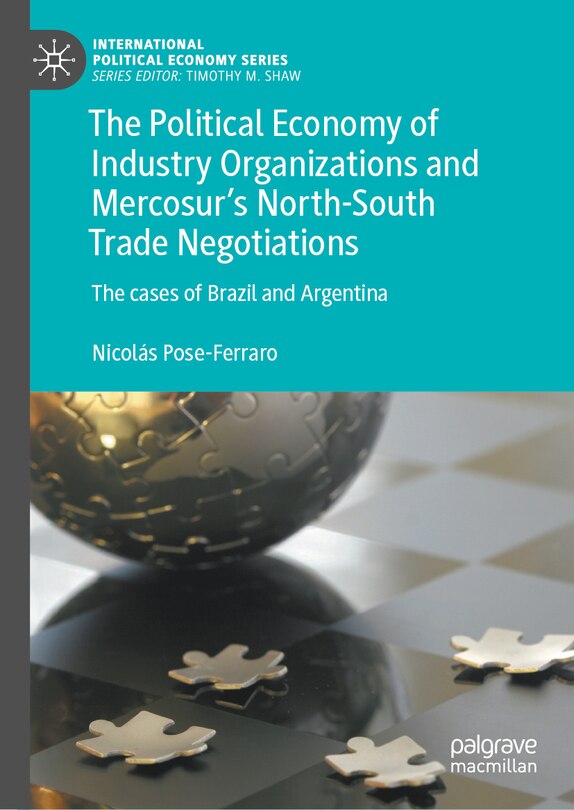 Front cover_The Political Economy of Industry Organizations and Mercosur's North-South Trade Negotiations
