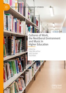 Front cover_Cultures of Work, the Neoliberal Environment and Music in Higher Education