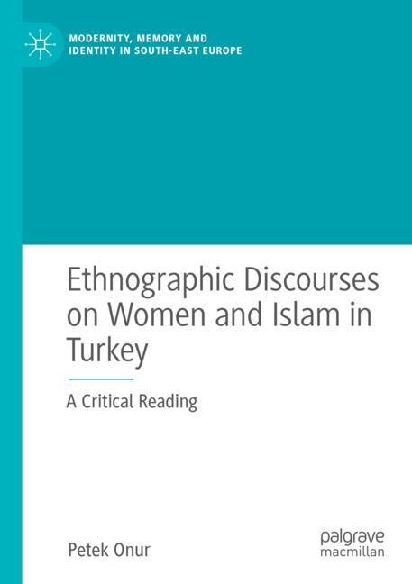 Front cover_Ethnographic Discourses on Women and Islam in Turkey