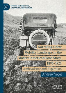 Front cover_Narrating a New Mobility Landscape in the Modern American Road Story, 1893-1921