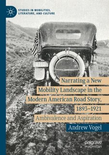 Front cover_Narrating a New Mobility Landscape in the Modern American Road Story, 1893-1921