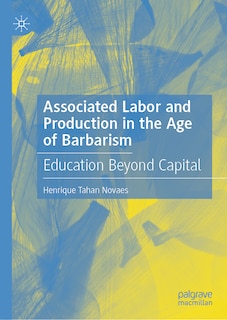 Front cover_Associated Labor and Production in the Age of Barbarism