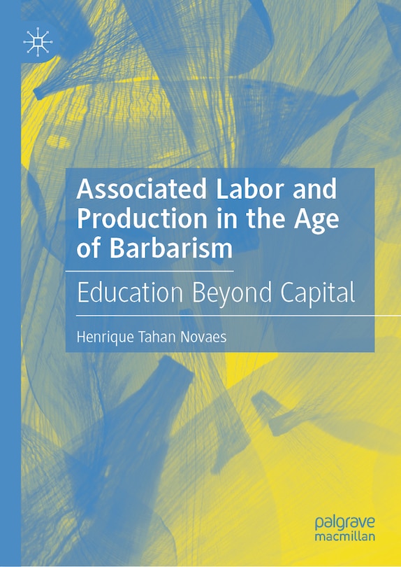 Front cover_Associated Labor and Production in the Age of Barbarism