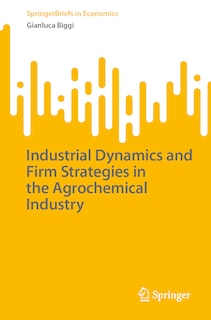 Front cover_Industrial Dynamics and Firm Strategies in the Agrochemical Industry