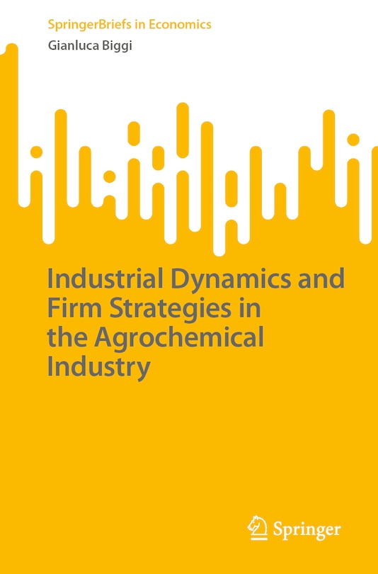 Front cover_Industrial Dynamics and Firm Strategies in the Agrochemical Industry