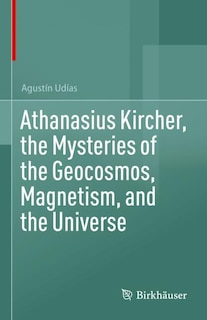 Front cover_Athanasius Kircher, the Mysteries of the Geocosmos, Magnetism, and the Universe