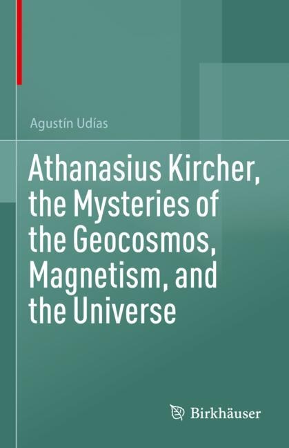 Front cover_Athanasius Kircher, the Mysteries of the Geocosmos, Magnetism, and the Universe