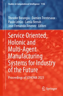 Front cover_Service Oriented, Holonic and Multi-Agent Manufacturing Systems for Industry of the Future