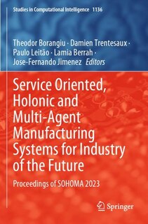 Couverture_Service Oriented, Holonic and Multi-Agent Manufacturing Systems for Industry of the Future
