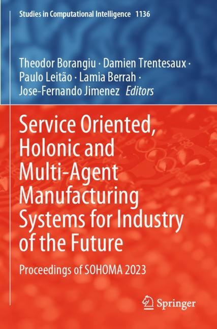 Couverture_Service Oriented, Holonic and Multi-Agent Manufacturing Systems for Industry of the Future