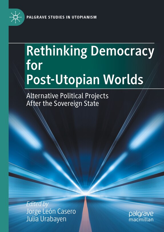 Front cover_Rethinking Democracy for Post-Utopian Worlds