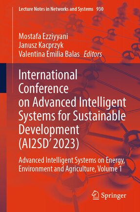 International Conference on Advanced Intelligent Systems for Sustainable Development (AI2SD'2023: Advanced Intelligent Systems on Energy, Environment and Agriculture, Volume 1