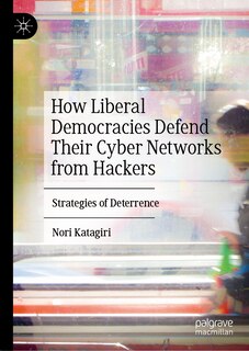 Front cover_How liberal democracies defend their cyber networks from hackers