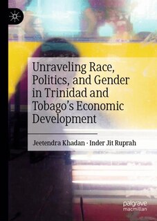Couverture_Unraveling Race, Politics, and Gender in Trinidad and Tobago's Economic Development