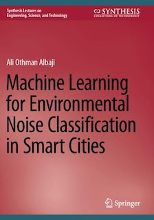 Front cover_Machine Learning for Environmental Noise Classification in Smart Cities