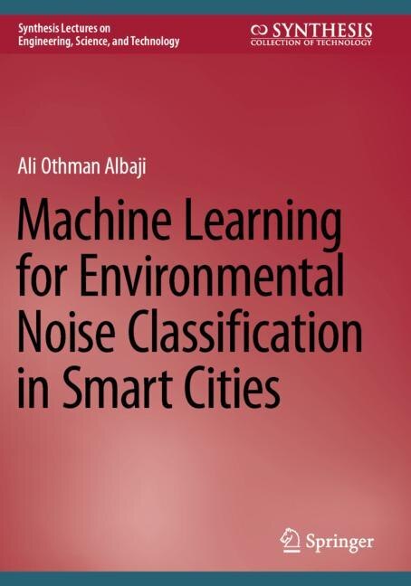 Front cover_Machine Learning for Environmental Noise Classification in Smart Cities