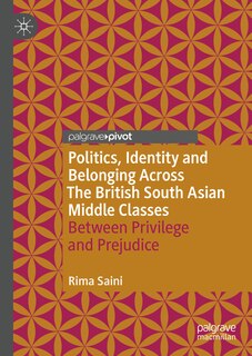 Front cover_Politics, Identity and Belonging Across The British South Asian Middle Classes