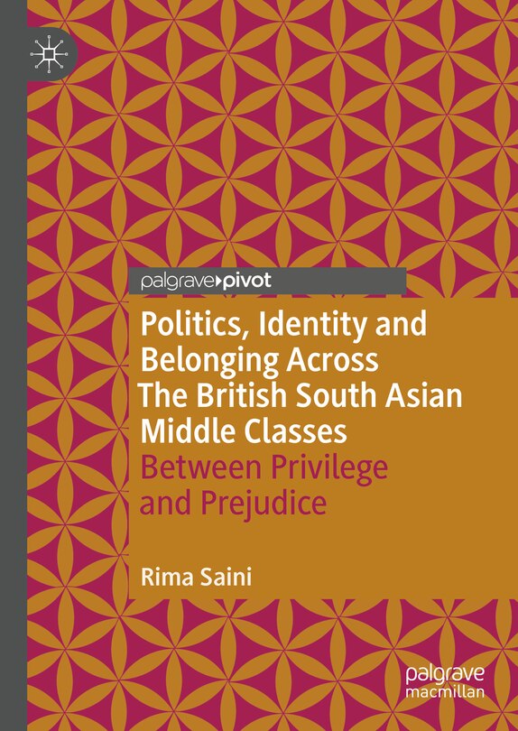 Front cover_Politics, Identity and Belonging Across The British South Asian Middle Classes