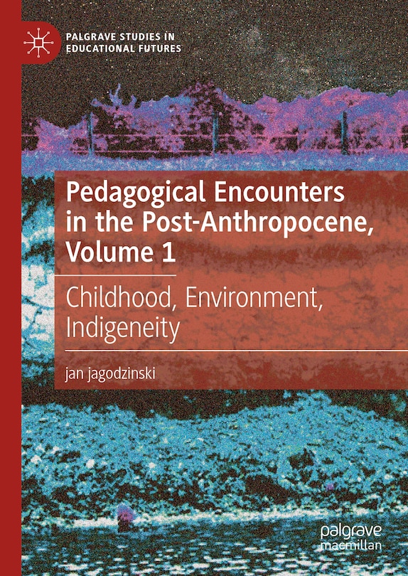Couverture_Pedagogical Encounters in the Post-Anthropocene, Volume 1