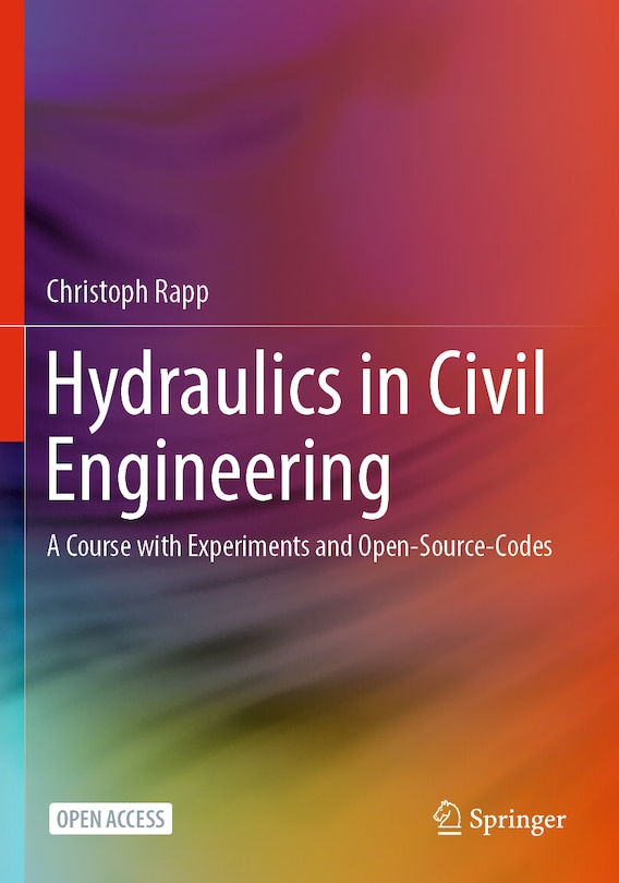 Hydraulics in Civil Engineering: A Course with Experiments and Open-Source-Codes