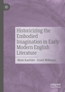Couverture_Historicizing the Embodied Imagination in Early Modern English Literature