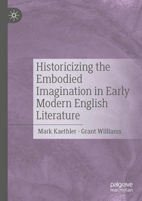 Couverture_Historicizing the Embodied Imagination in Early Modern English Literature