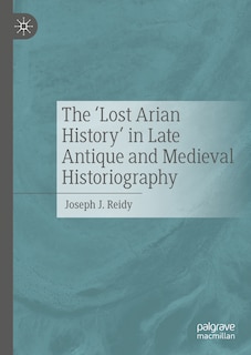 Front cover_'Lost Arian History' in Late Antique and Medieval Historiography