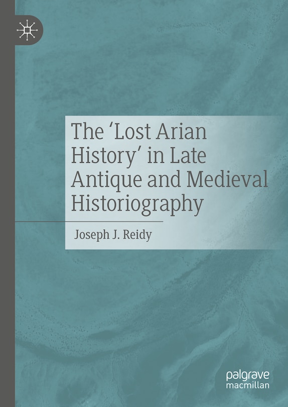 Front cover_'Lost Arian History' in Late Antique and Medieval Historiography