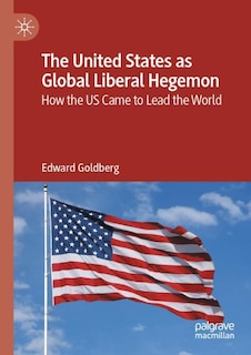 Front cover_The United States as Global Liberal Hegemon