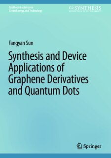 Couverture_Synthesis and Device Applications of Graphene Derivatives and Quantum Dots
