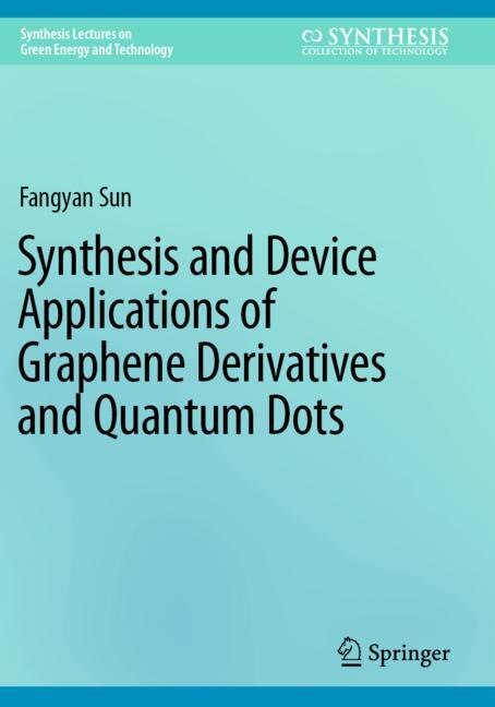 Couverture_Synthesis and Device Applications of Graphene Derivatives and Quantum Dots