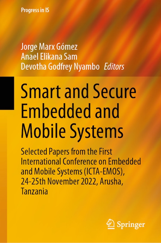 Smart and Secure Embedded and Mobile Systems: Selected Papers from the First International Conference on Embedded and Mobile Systems (ICTA-EMOS), 24-25th November 2022, Arusha, Tanzania