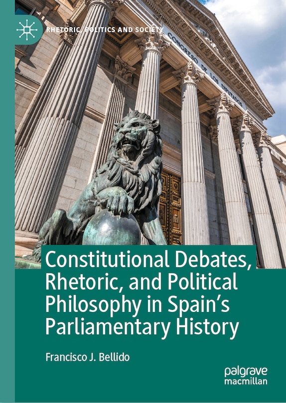 Front cover_Constitutional Debates, Rhetoric, and Political Philosophy in Spain's Parliamentary History