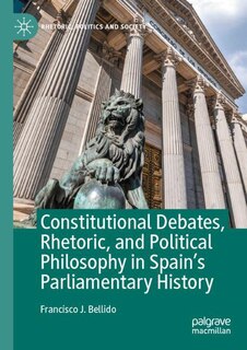 Couverture_Constitutional Debates, Rhetoric, and Political Philosophy in Spain's Parliamentary History