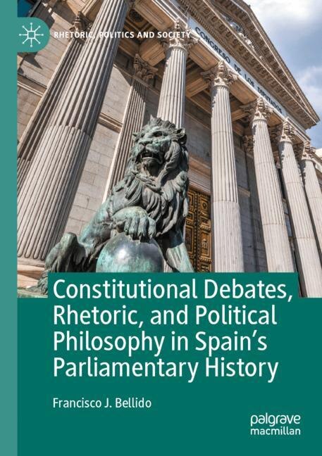 Couverture_Constitutional Debates, Rhetoric, and Political Philosophy in Spain's Parliamentary History