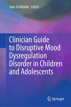 Clinician Guide to Disruptive Mood Dysregulation Disorder in Children and Adolescents