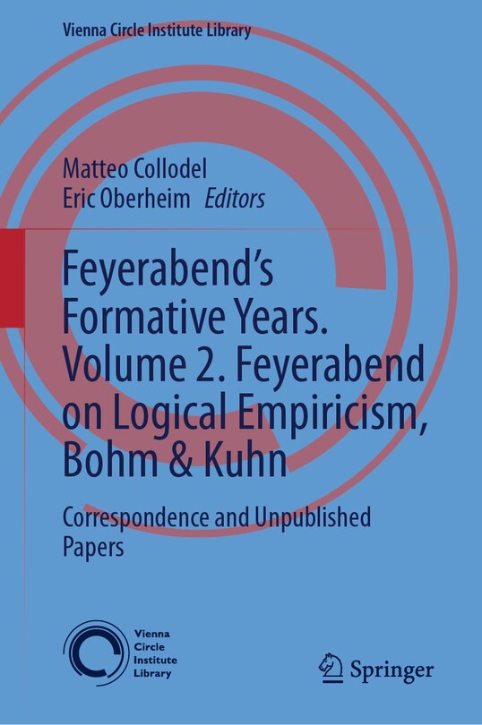 Feyerabend's Formative Years. Volume 2. Feyerabend on Logical Empiricism, Bohm: Correspondence and Unpublished Papers