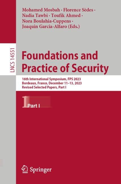 Foundations and Practice of Security: 16th International Symposium, FPS 2023, Bordeaux, France, December 11-13, 2023, Revised Selected Papers, Part I