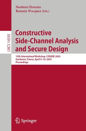 Constructive Side-Channel Analysis and Secure Design: 15th International Workshop, COSADE 2024, Gardanne, France, April 9-10, 2024, Proceedings