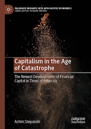 Capitalism in the Age of Catastrophe: The Newest Developments of Financial Capital in Times of Polycrisis