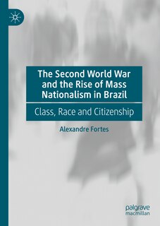 Front cover_Second World War and the Rise of Mass Nationalism in Brazil