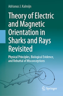 Front cover_Theory of Electric and Magnetic Orientation in Sharks and Rays Revisited