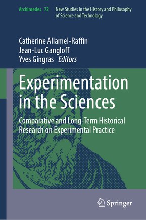 Experimentation in the Sciences: Comparative and Long-Term Historical Research on Experimental Practice